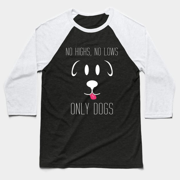 No Highs no lows only dogs Baseball T-Shirt by Brash Ideas